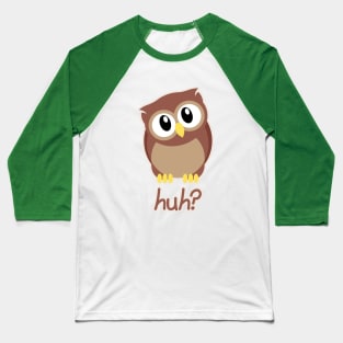 owl - huh? Baseball T-Shirt